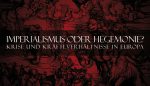 Grande Union Abgrund #5: Imperialismus oder Hegemonie? Krise und Kräfteverhältnisse in Europa