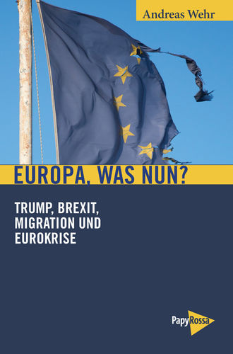 Buchvorstellung - Andreas Wehr „Europa, was nun? - Trump, Brexit, Migration und Eurokrise“