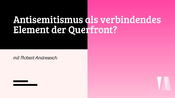 Antisemitismus als verbindendes Element der Querfront? - Vortrag und Diskussion mit Robert Andreasch