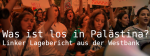 Was ist los in Palästina? - Linker Lagebericht aus der Westbank