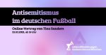 Antisemitismus im deutschen Fußball – Vortrag und Diskussion mit Tina Sanders (23.2.2021)