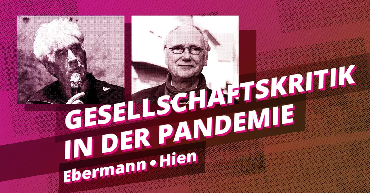 Gesellschaftskritik in der Pandemie - Thomas Ebermann / Wolfgang Hien