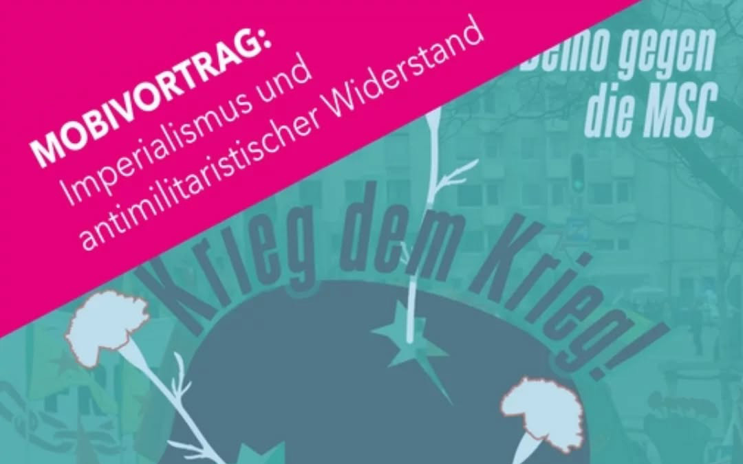 Mobivortrag gegen die SiKo:  Imperialismus und antimilitaristischer Widerstand